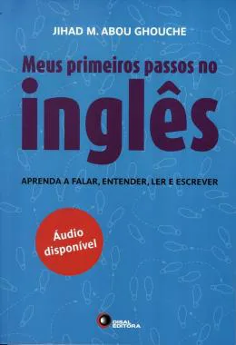 ABOU, Jihad M. "Meus primeiros passos no inglês Aprenda a Falar, Entender, ler e Escrever"