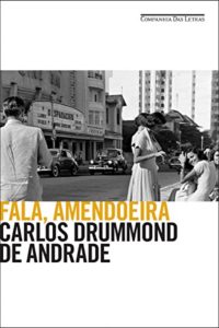 “Fala, amendoeira”, de Carlos Drummond de Andrade. Fala Amendoeira.