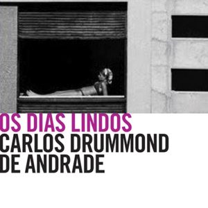 “Os dias lindos”, Carlos Drummond de Andrade