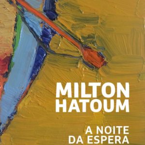 “A noite da espera (O lugar mais sombrio – Vol. 1)”, Milton Hatoum
