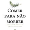 "Comer para não morrer: Conheça o poder dos alimentos capazes de prevenir e até reverter doenças", de Michael Gresger e Gene Stone, pela editora Intrínseca.