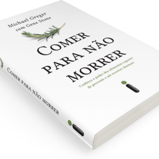 "Comer para não morrer: Conheça o poder dos alimentos capazes de prevenir e até reverter doenças", de Michael Gresger e Gene Stone, pela editora Intrínseca.