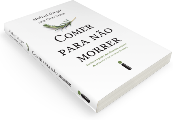 "Comer para não morrer: Conheça o poder dos alimentos capazes de prevenir e até reverter doenças", de Michael Gresger e Gene Stone, pela editora Intrínseca.